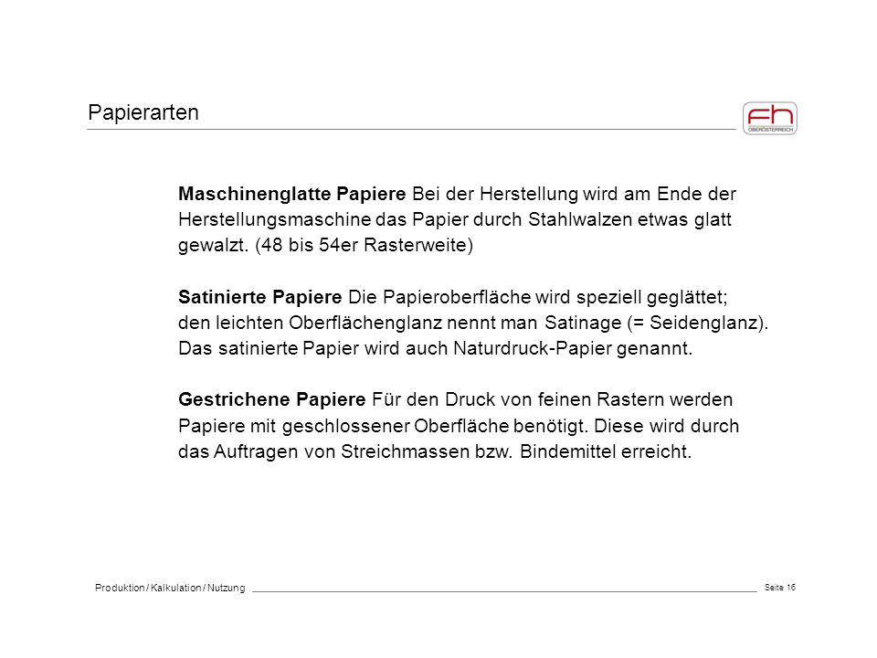 Papierarten Maschinenglatte Papiere Bei der Herstellung wird am Ende der. Herstellungsmaschine das Papier durch Stahlwalzen etwas glatt.