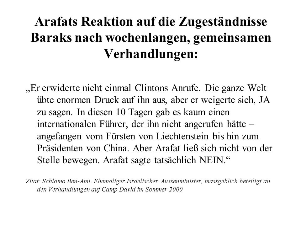 Arafats Reaktion auf die Zugeständnisse Baraks nach wochenlangen, gemeinsamen Verhandlungen: