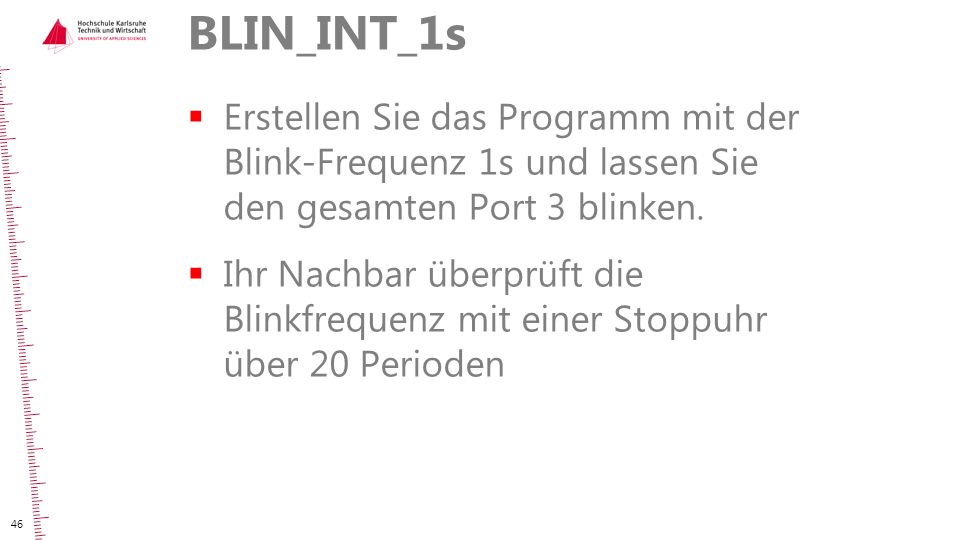 BLIN_INT_1s Erstellen Sie das Programm mit der Blink-Frequenz 1s und lassen Sie den gesamten Port 3 blinken.