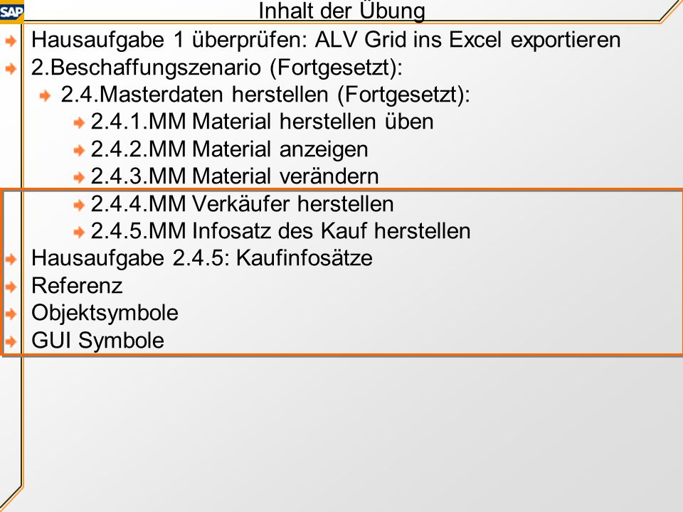 Inhalt der Übung Hausaufgabe 1 überprüfen: ALV Grid ins Excel exportieren. 2.Beschaffungszenario (Fortgesetzt):