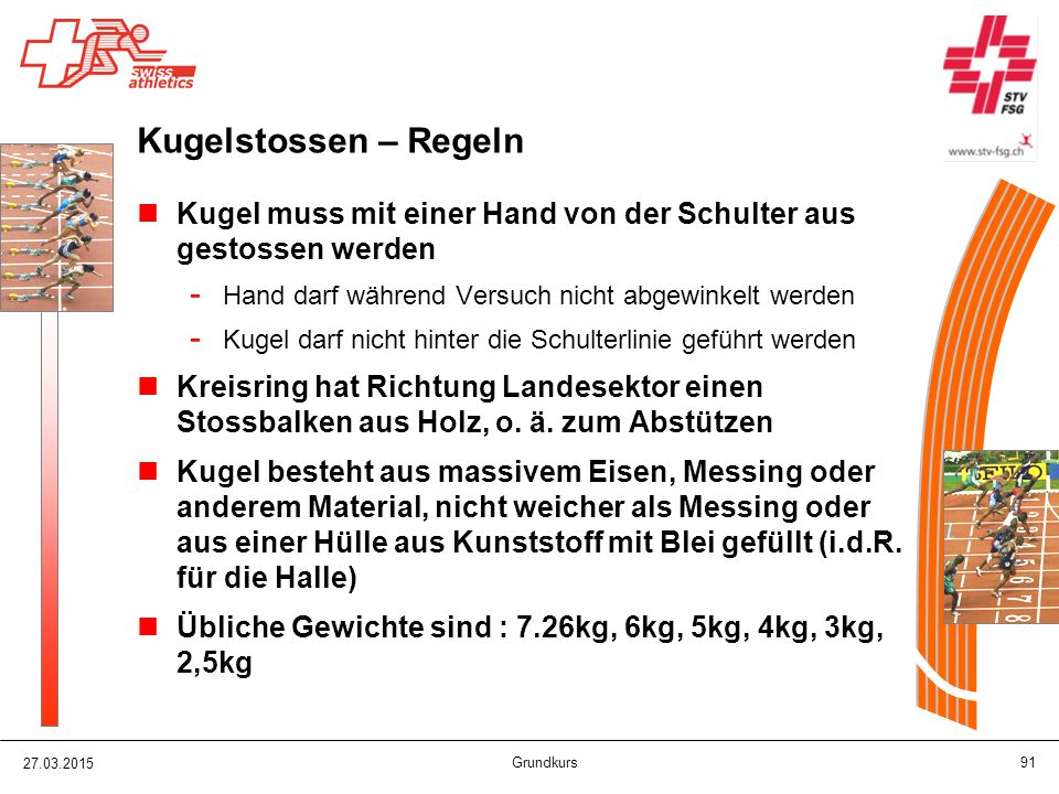 Kugelstossen – Regeln Kugel muss mit einer Hand von der Schulter aus gestossen werden. Hand darf während Versuch nicht abgewinkelt werden.