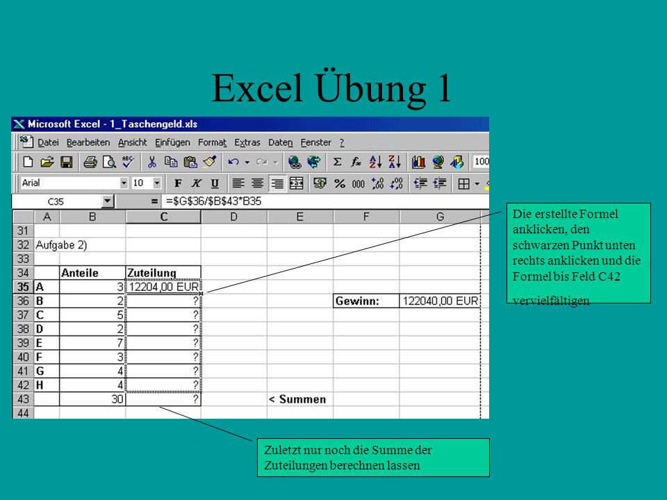 Excel Übung 1 Die erstellte Formel anklicken, den schwarzen Punkt unten rechts anklicken und die Formel bis Feld C42 vervielfältigen.