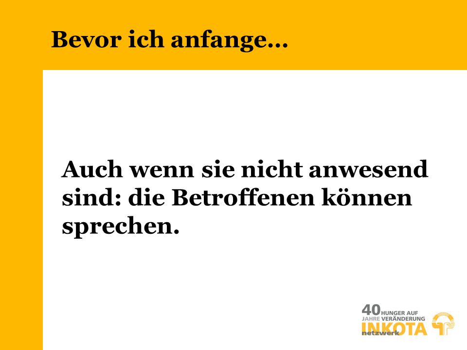 Auch wenn sie nicht anwesend sind: die Betroffenen können sprechen.