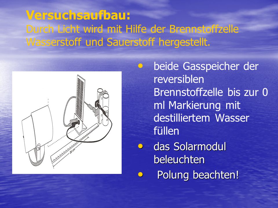 Versuchsaufbau: Durch Licht wird mit Hilfe der Brennstoffzelle Wasserstoff und Sauerstoff hergestellt.