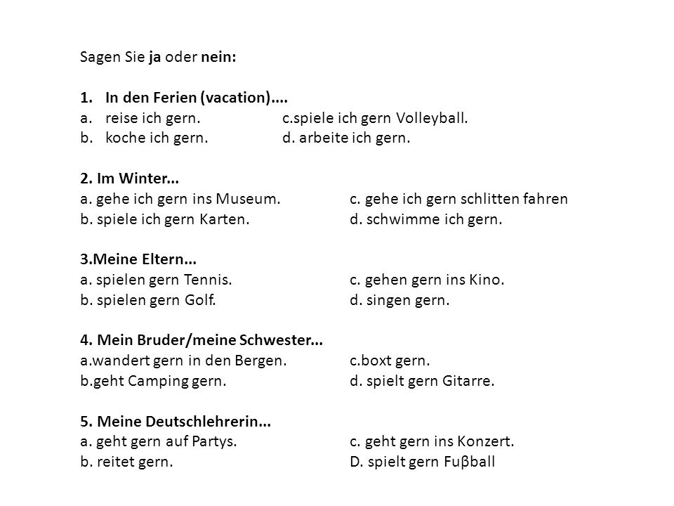 Sagen Sie ja oder nein: In den Ferien (vacation).... reise ich gern. c.spiele ich gern Volleyball.