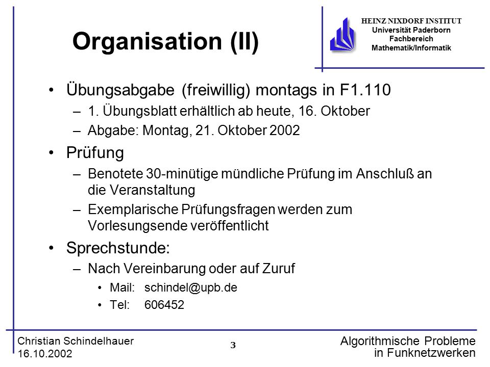 Organisation (II) Übungsabgabe (freiwillig) montags in F1.110 Prüfung