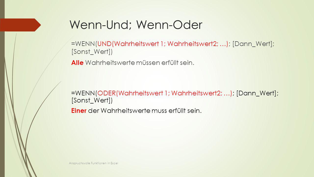 Wenn-Und; Wenn-Oder =WENN(UND(Wahrheitswert 1; Wahrheitswert2; …); [Dann_Wert]; [Sonst_Wert]) Alle Wahrheitswerte müssen erfüllt sein.