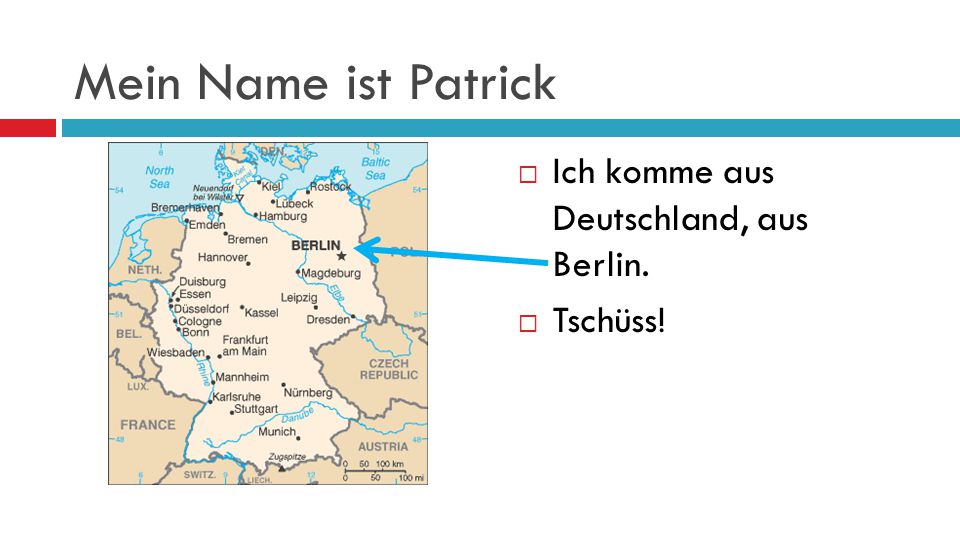 Mein Name ist Patrick Ich komme aus Deutschland, aus Berlin. Tschüss!