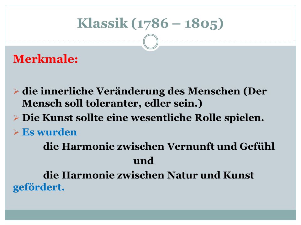 Klassik (1786 – 1805) Merkmale: die innerliche Veränderung des Menschen (Der Mensch soll toleranter, edler sein.)