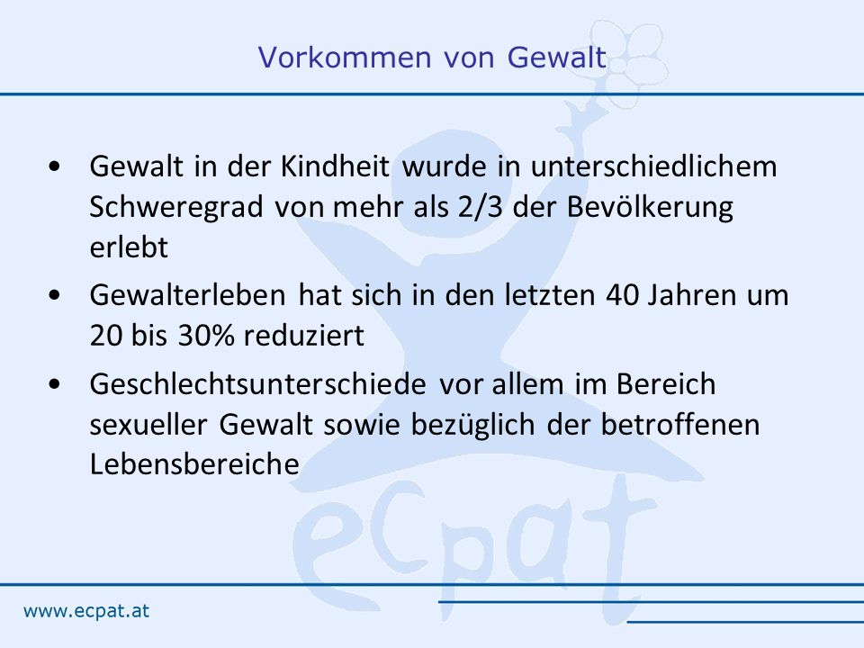 Vorkommen von Gewalt Gewalt in der Kindheit wurde in unterschiedlichem Schweregrad von mehr als 2/3 der Bevölkerung erlebt.
