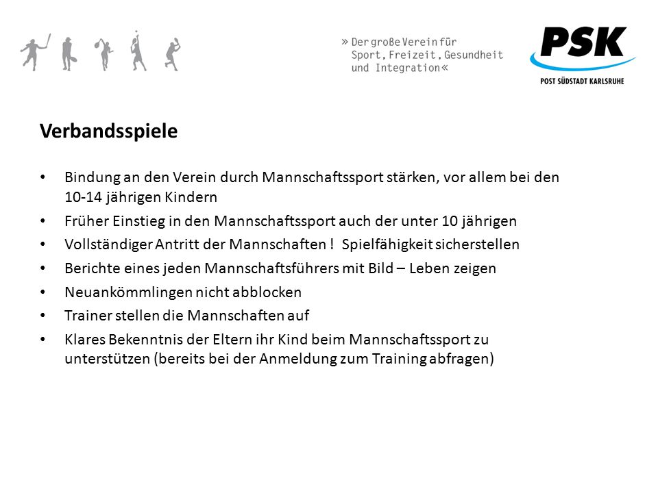Verbandsspiele Bindung an den Verein durch Mannschaftssport stärken, vor allem bei den jährigen Kindern.