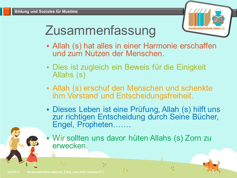 Zusammenfassung Allah (s) hat alles in einer Harmonie erschaffen und zum Nutzen der Menschen.