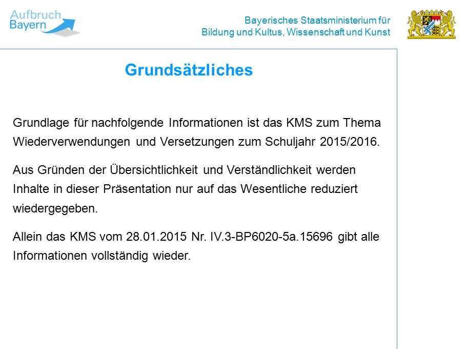 Grundsätzliches Grundlage für nachfolgende Informationen ist das KMS zum Thema Wiederverwendungen und Versetzungen zum Schuljahr 2015/2016.
