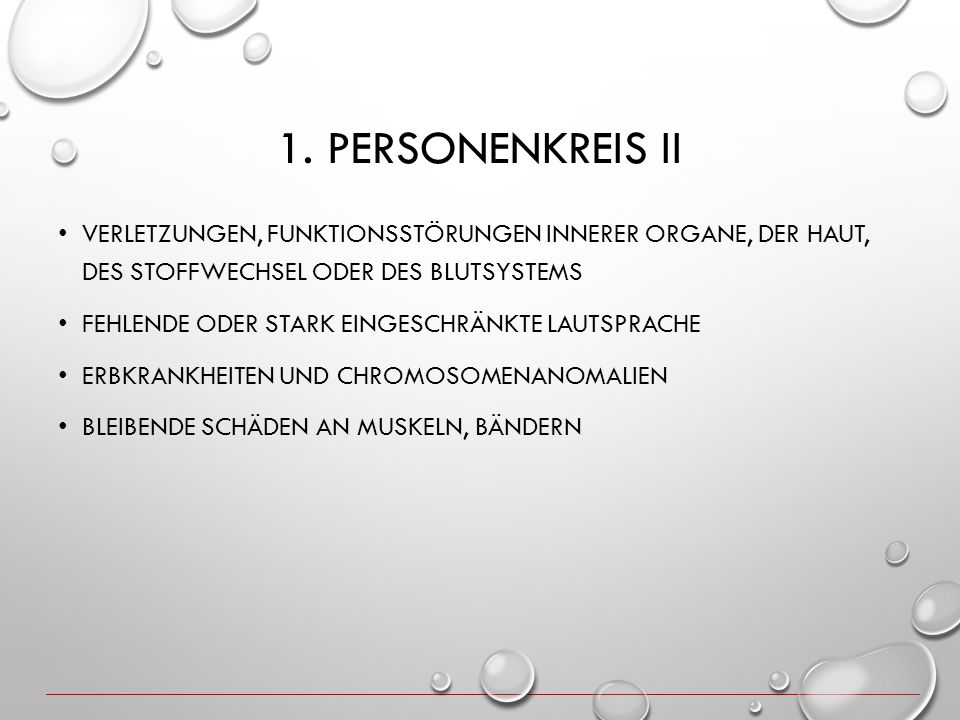 1. Personenkreis II Verletzungen, Funktionsstörungen innerer Organe, der Haut, des Stoffwechsel oder des Blutsystems.