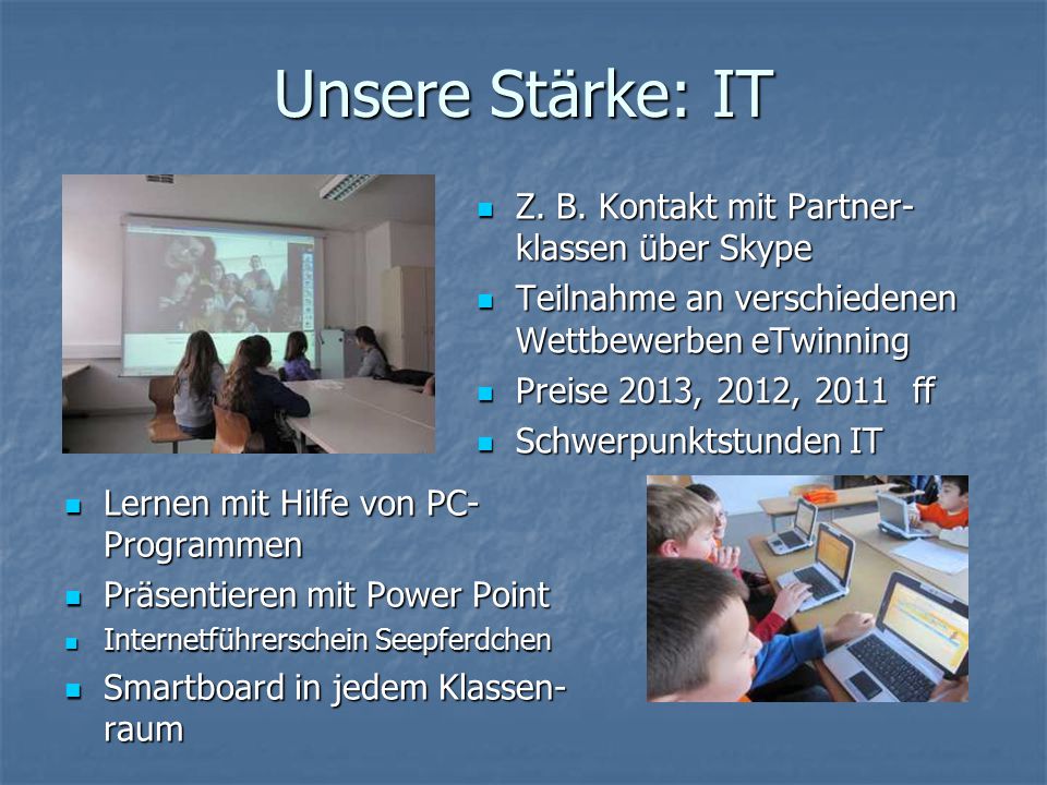 Unsere Stärke: IT Z. B. Kontakt mit Partner-klassen über Skype