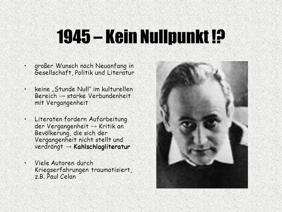 1945 – Kein Nullpunkt ! großer Wunsch nach Neuanfang in Gesellschaft, Politik und Literatur.