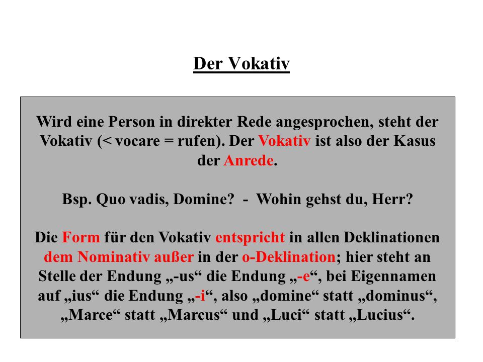 Der Vokativ Wird eine Person in direkter Rede angesprochen, steht der