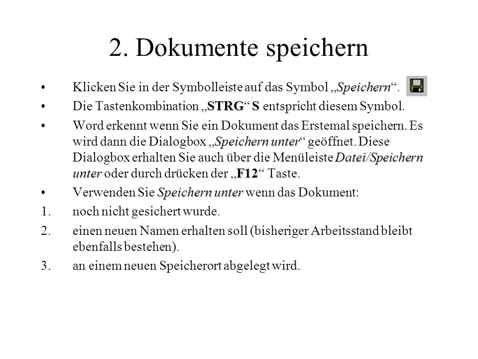 2. Dokumente speichern Klicken Sie in der Symbolleiste auf das Symbol „Speichern . Die Tastenkombination „STRG S entspricht diesem Symbol.