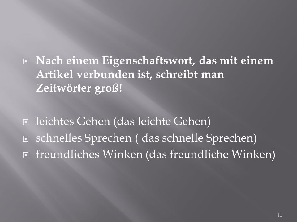 Nach einem Eigenschaftswort, das mit einem Artikel verbunden ist, schreibt man Zeitwörter groß!