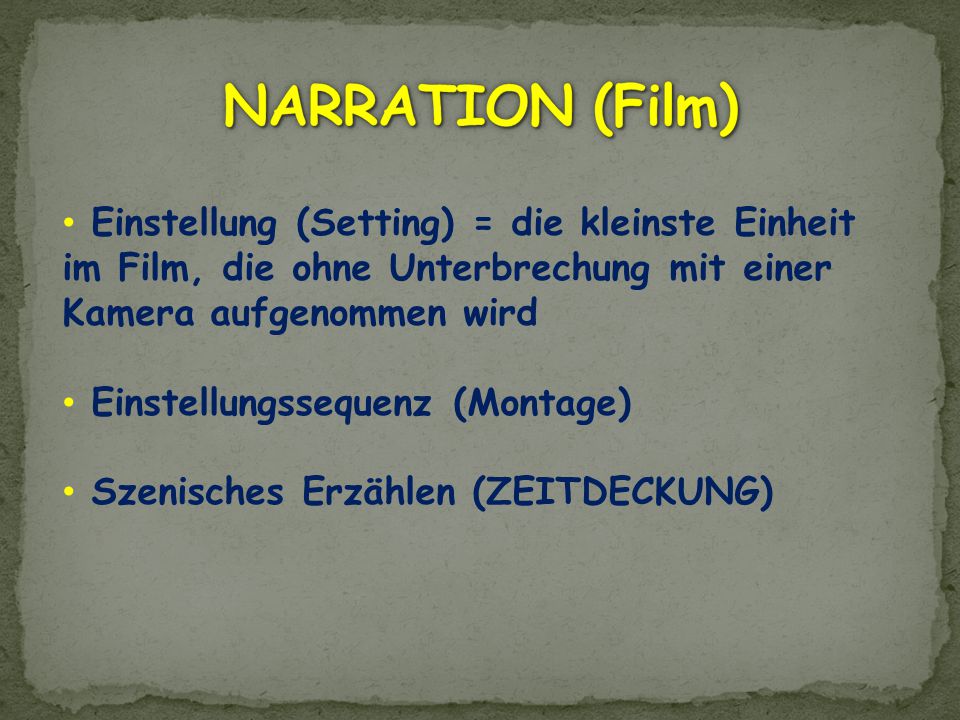 NARRATION (Film) Einstellung (Setting) = die kleinste Einheit im Film, die ohne Unterbrechung mit einer Kamera aufgenommen wird.