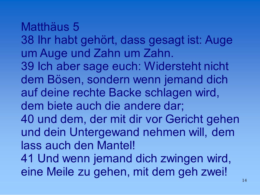 Matthäus 5 38 Ihr habt gehört, dass gesagt ist: Auge um Auge und Zahn um Zahn.