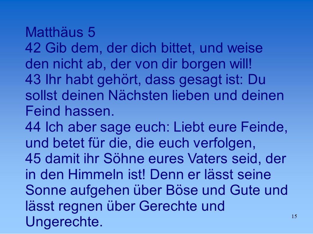 Matthäus 5 42 Gib dem, der dich bittet, und weise den nicht ab, der von dir borgen will!