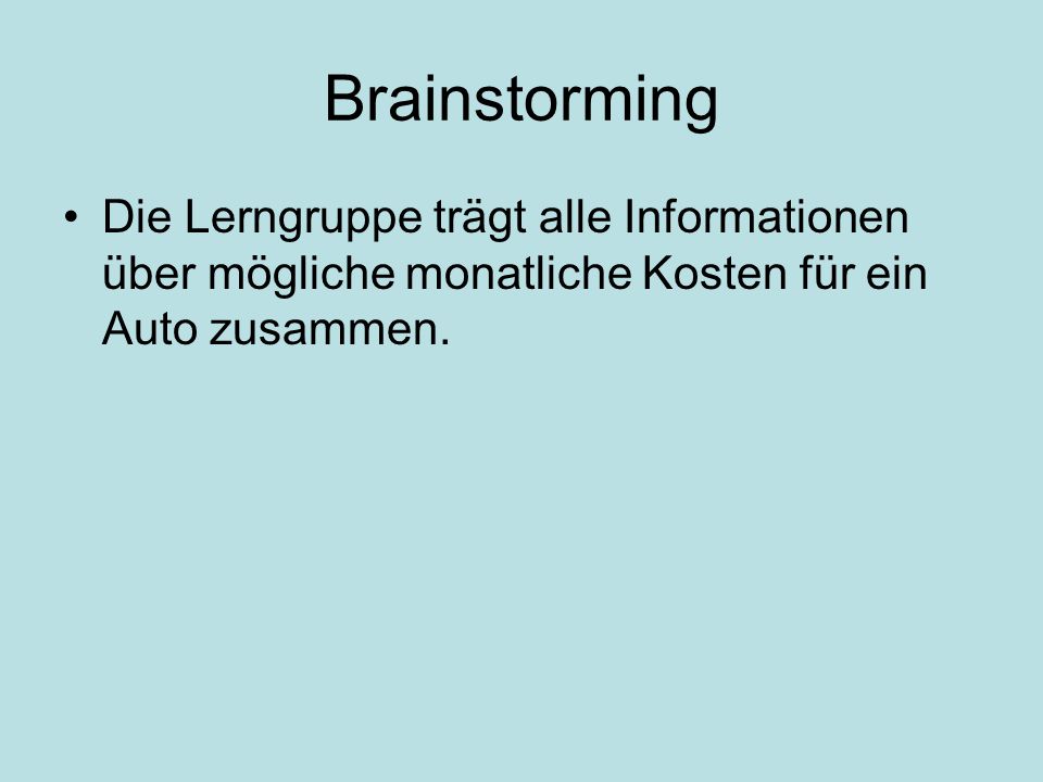 Brainstorming Die Lerngruppe trägt alle Informationen über mögliche monatliche Kosten für ein Auto zusammen.