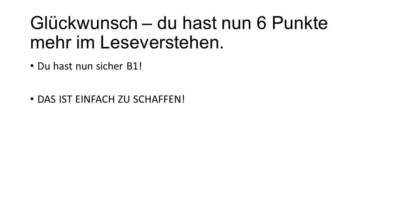 Glückwunsch – du hast nun 6 Punkte mehr im Leseverstehen.