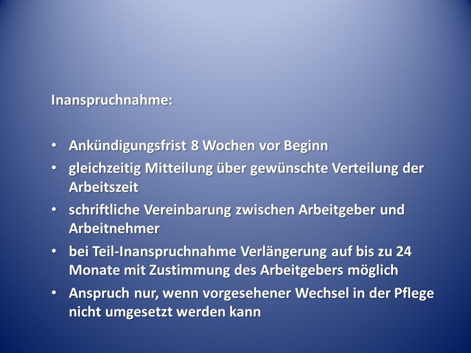 Inanspruchnahme: Ankündigungsfrist 8 Wochen vor Beginn. gleichzeitig Mitteilung über gewünschte Verteilung der Arbeitszeit.