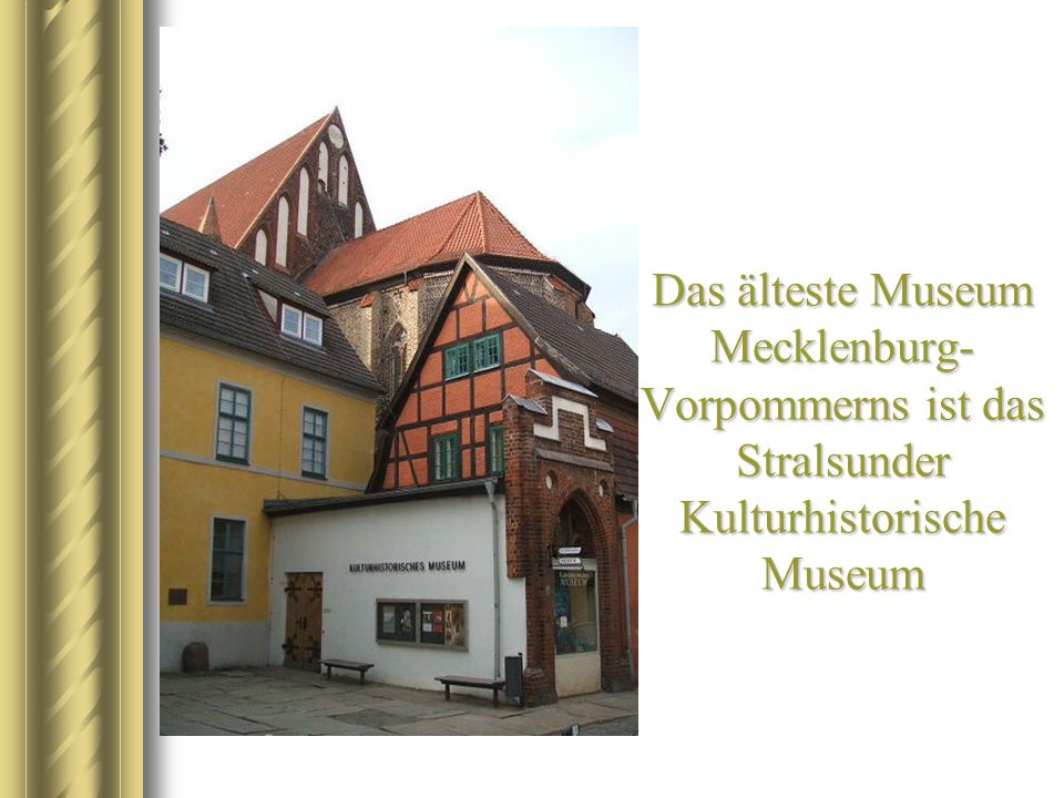 Das älteste Museum Mecklenburg-Vorpommerns ist das Stralsunder Kulturhistorische Museum