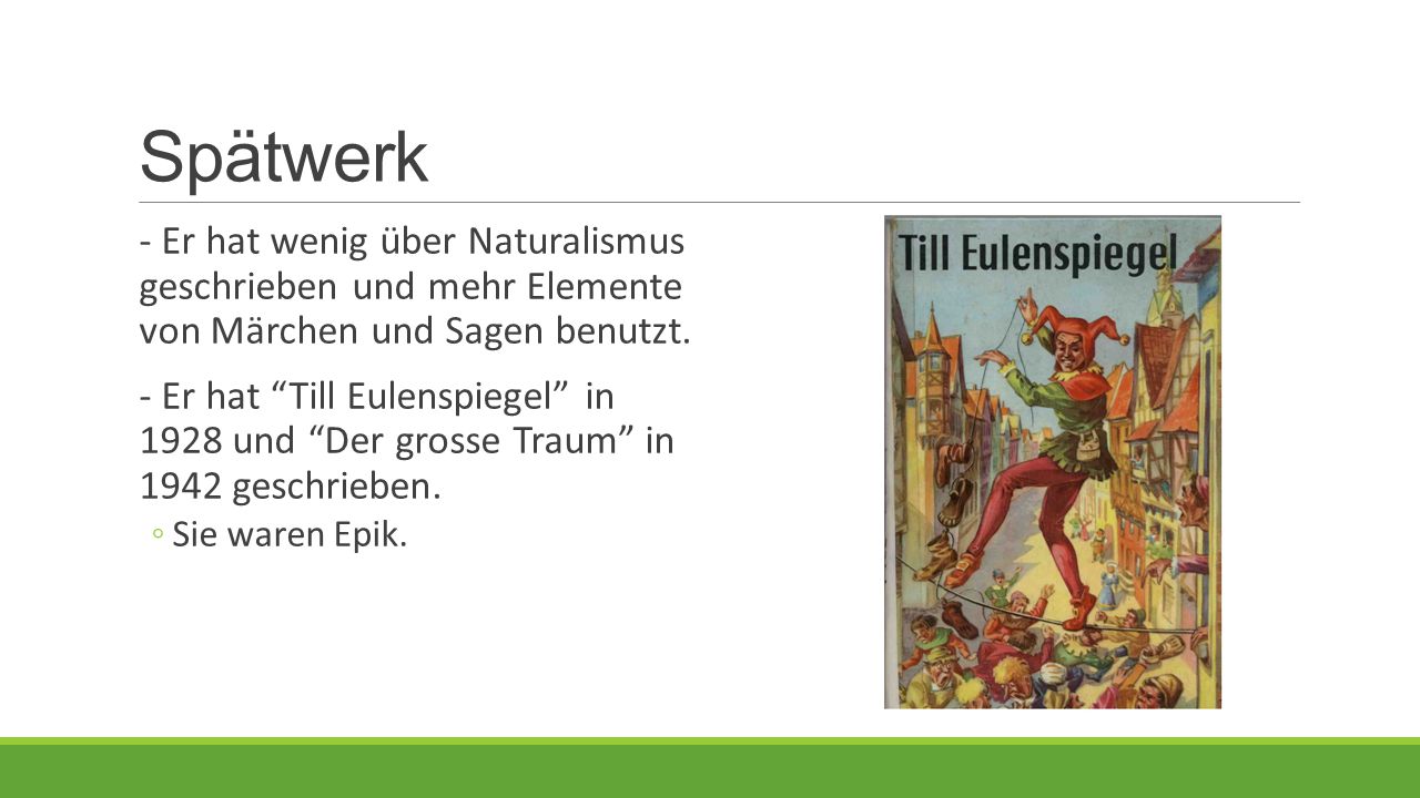 Spätwerk - Er hat wenig über Naturalismus geschrieben und mehr Elemente von Märchen und Sagen benutzt.