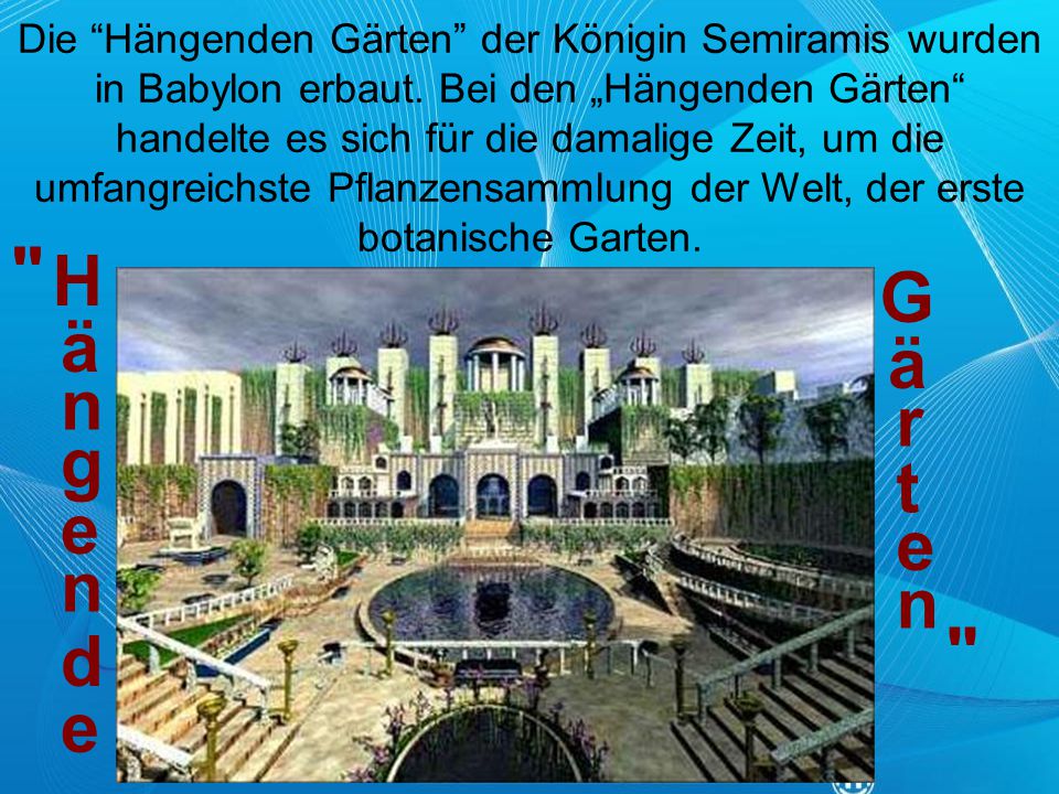 Die Hängenden Gärten der Königin Semiramis wurden in Babylon erbaut