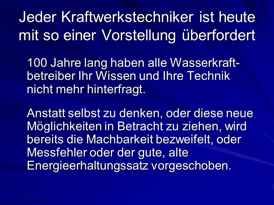 Jeder Kraftwerkstechniker ist heute mit so einer Vorstellung überfordert