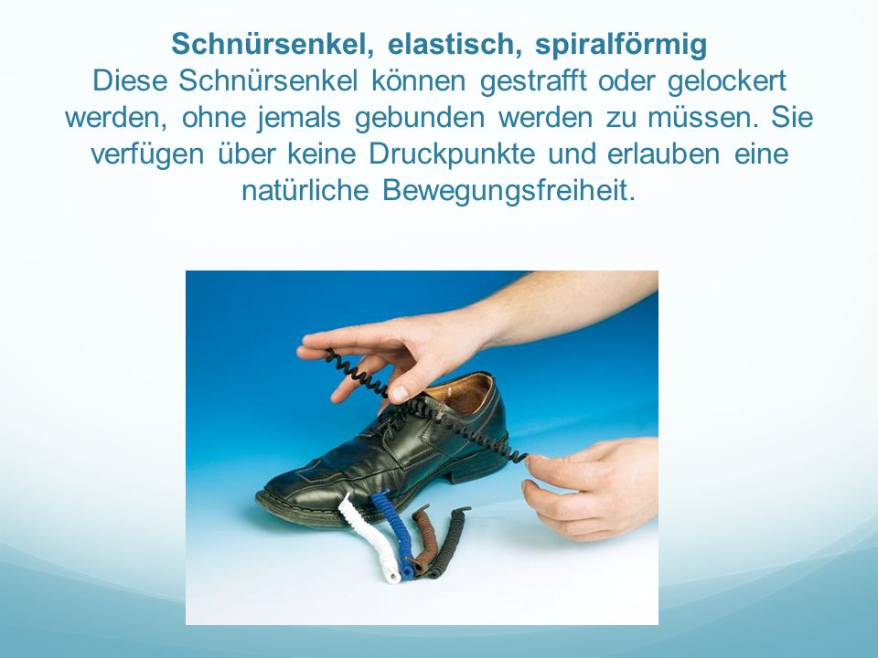Schnürsenkel, elastisch, spiralförmig Diese Schnürsenkel können gestrafft oder gelockert werden, ohne jemals gebunden werden zu müssen.