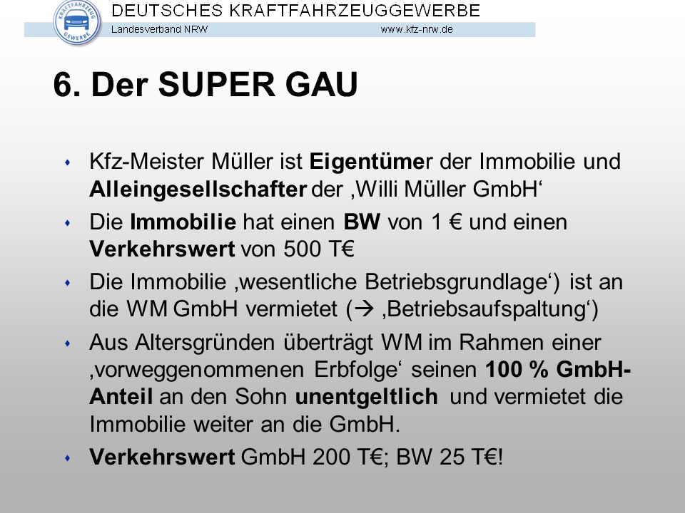 6. Der SUPER GAU Kfz-Meister Müller ist Eigentümer der Immobilie und Alleingesellschafter der ‚Willi Müller GmbH‘