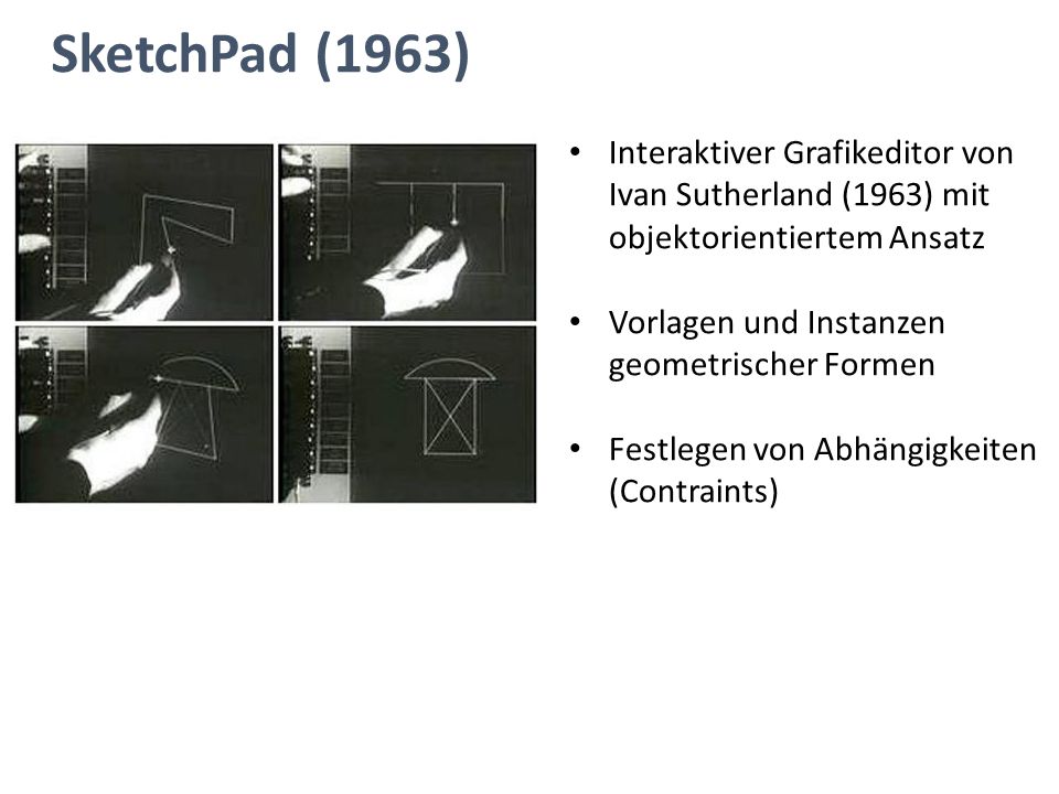 SketchPad (1963) Interaktiver Grafikeditor von Ivan Sutherland (1963) mit objektorientiertem Ansatz.