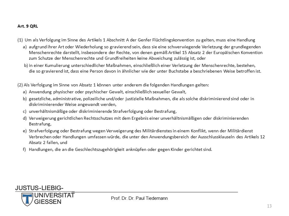 Art. 9 QRL Um als Verfolgung im Sinne des Artikels 1 Abschnitt A der Genfer Flüchtlingskonvention zu gelten, muss eine Handlung.