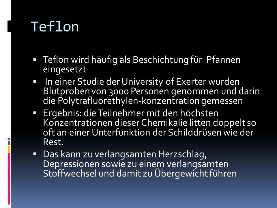 Teflon Teflon wird häufig als Beschichtung für Pfannen eingesetzt