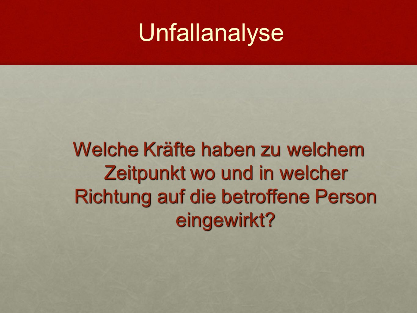 Unfallanalyse Welche Kräfte haben zu welchem Zeitpunkt wo und in welcher Richtung auf die betroffene Person eingewirkt