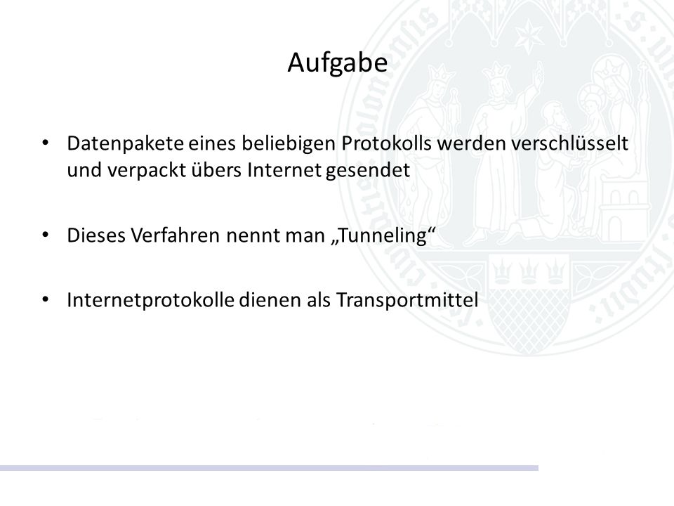 Aufgabe Datenpakete eines beliebigen Protokolls werden verschlüsselt und verpackt übers Internet gesendet.