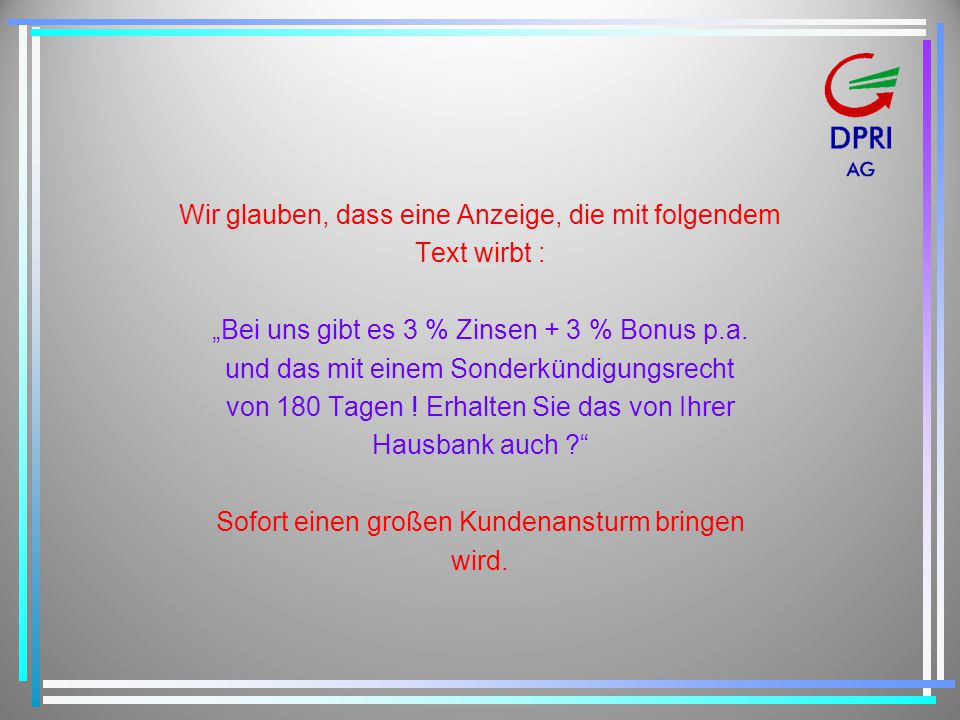 Wir glauben, dass eine Anzeige, die mit folgendem Text wirbt :