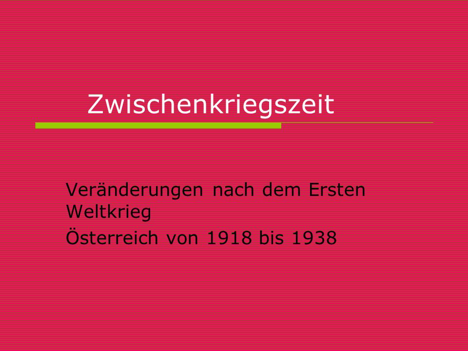 Veränderungen nach dem Ersten Weltkrieg Österreich von 1918 bis 1938