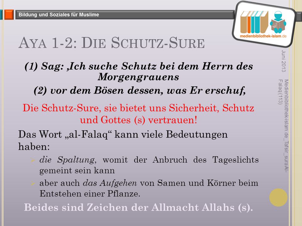 Aya 1-2: Die Schutz-Sure Juni (1) Sag: ‚Ich suche Schutz bei dem Herrn des Morgengrauens. (2) vor dem Bösen dessen, was Er erschuf,