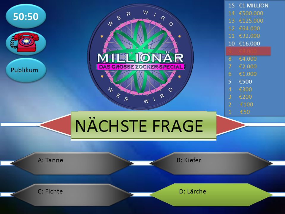 50:50 Publikum A: Tanne B: Kiefer C: Fichte D: Lärche €1 MILLION