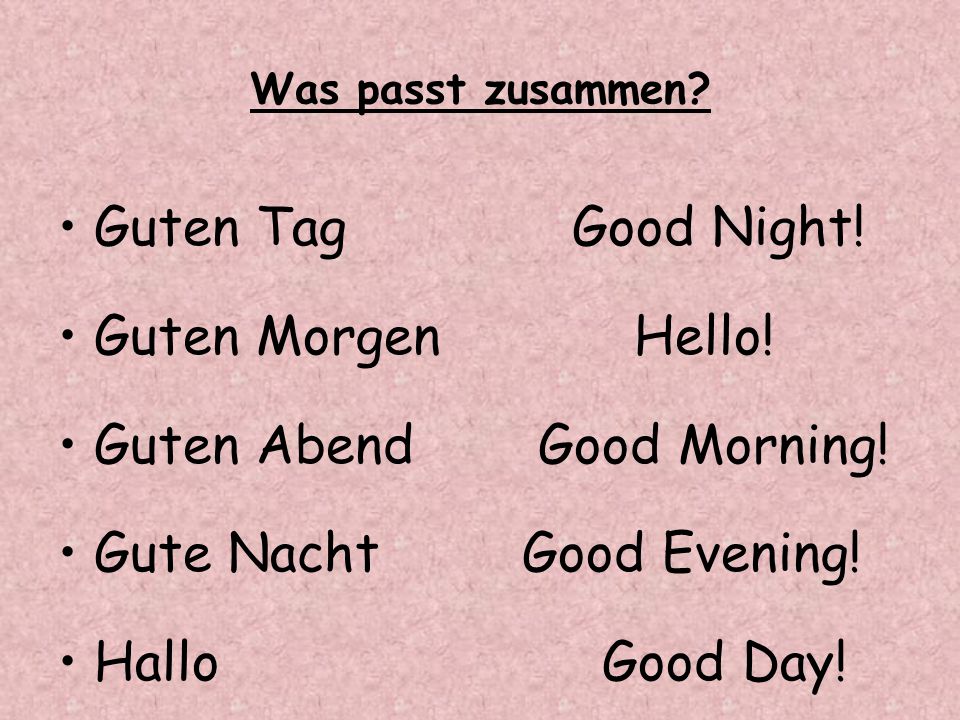 Guten Abend Good Morning! Gute Nacht Good Evening! Hallo Good Day!