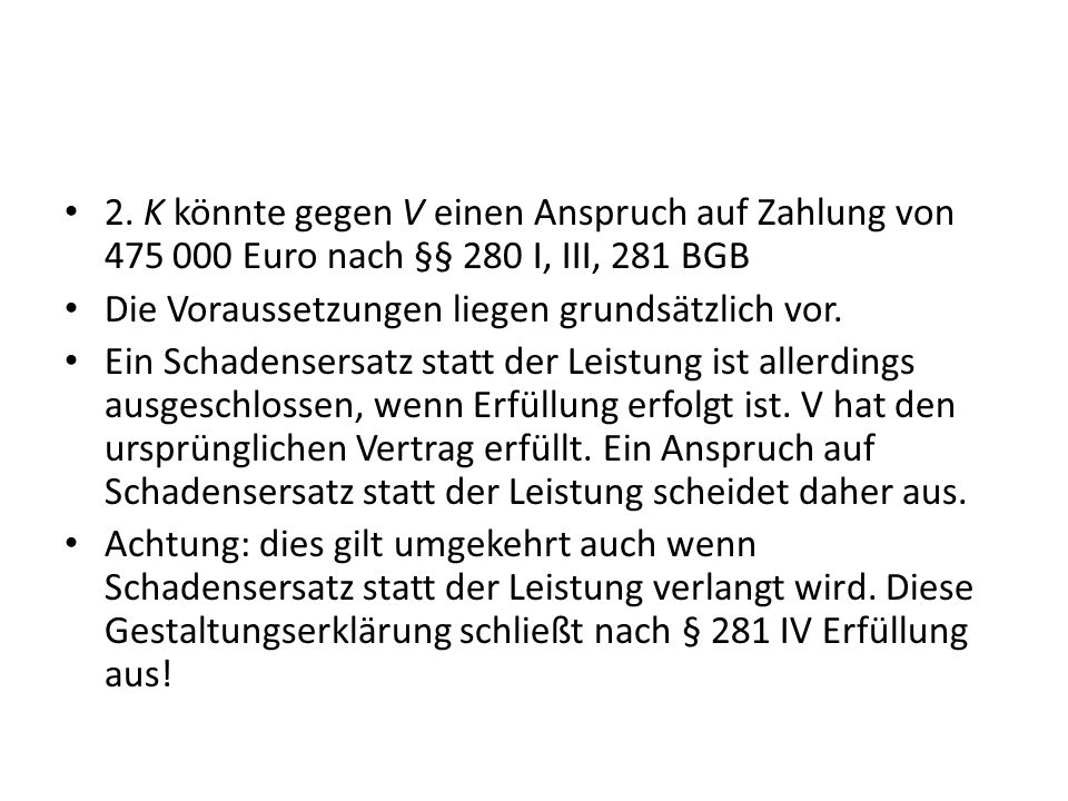 2. K könnte gegen V einen Anspruch auf Zahlung von Euro nach §§ 280 I, III, 281 BGB