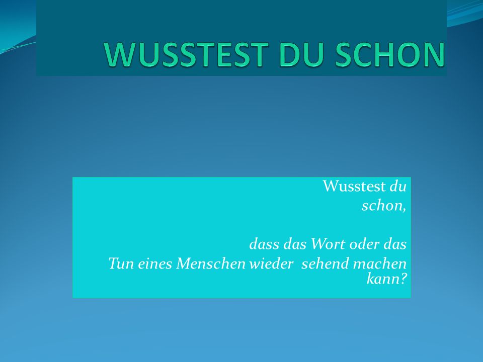 WUSSTEST DU SCHON Wusstest du schon, dass das Wort oder das