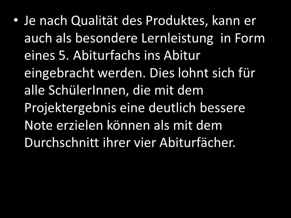 Je nach Qualität des Produktes, kann er auch als besondere Lernleistung in Form eines 5.