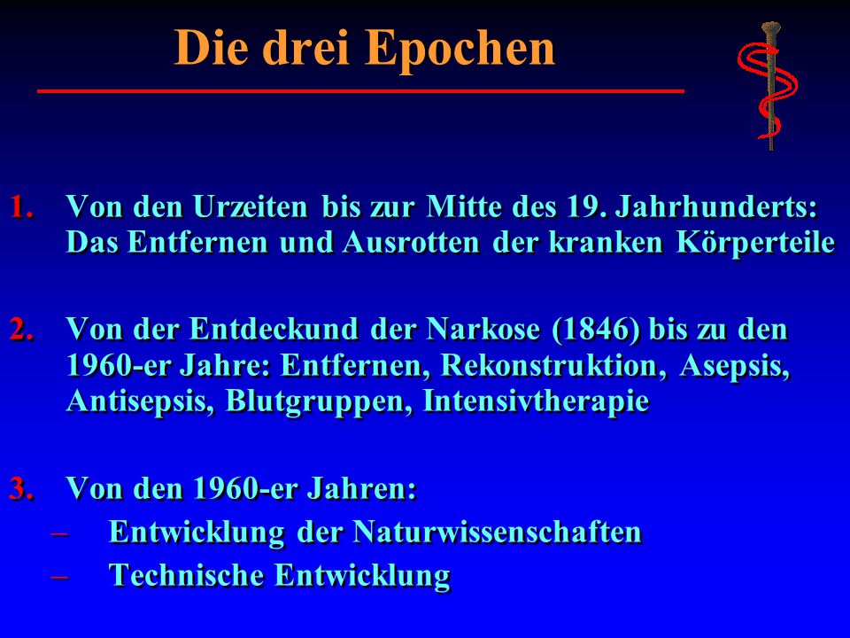 Die drei Epochen Von den Urzeiten bis zur Mitte des 19. Jahrhunderts: Das Entfernen und Ausrotten der kranken Körperteile.
