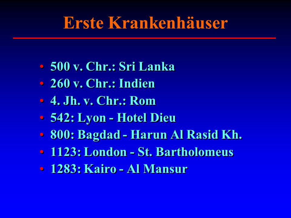 Erste Krankenhäuser 500 v. Chr.: Sri Lanka 260 v. Chr.: Indien